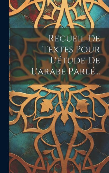 Recueil De Textes Pour L'Étude De L'Arabe Parlé... (French Edition)