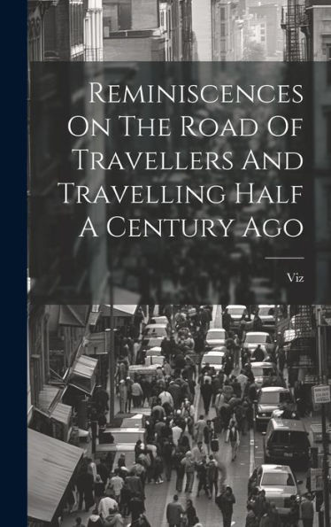 Reminiscences On The Road Of Travellers And Travelling Half A Century Ago