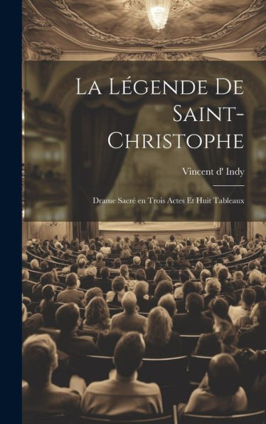 La Légende De Saint-Christophe: Drame Sacré En Trois Actes Et Huit Tableaux (French Edition)