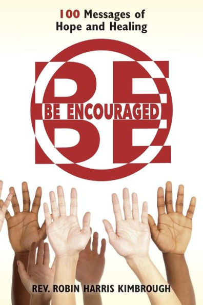 Be Encouraged: 100 Messages Of Hope And Healing