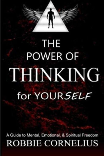 The Power Of Thinking For Yourself: A Guide To Mental, Emotional, And Spiritual Freedom