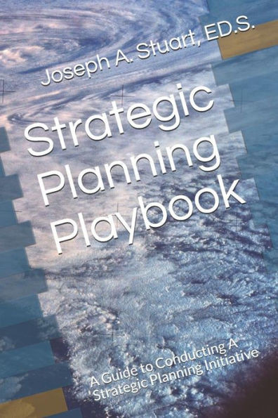 Strategic Planning Playbook: A Guide To Conducting A Strategic Planning Initiative
