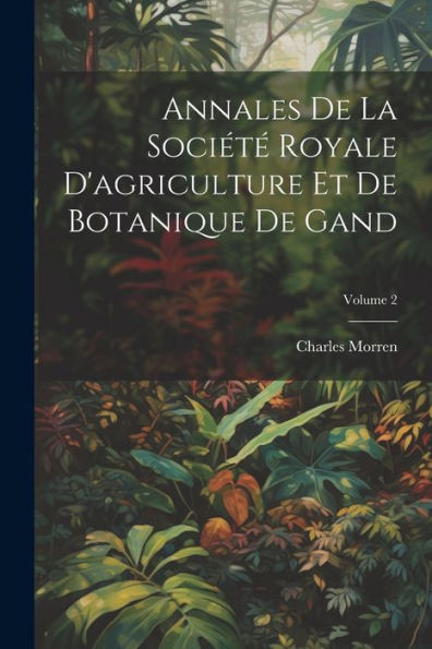 Annales De La Société Royale D'Agriculture Et De Botanique De Gand; Volume 2 (French Edition)