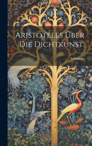 Aristoteles Über Die Dichtkunst. (German Edition)