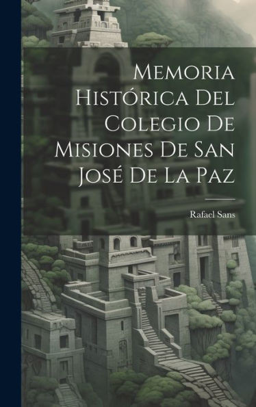 Memoria Histórica Del Colegio De Misiones De San José De La Paz (Spanish Edition)