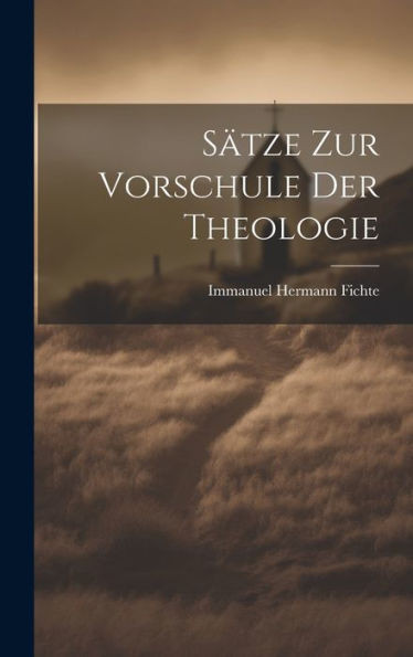 Sätze Zur Vorschule Der Theologie (German Edition)