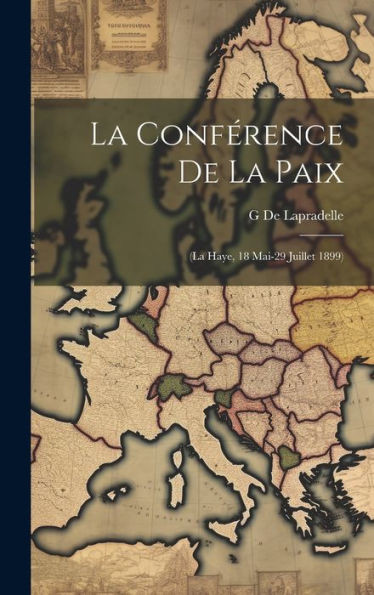 La Conférence De La Paix: (La Haye, 18 Mai-29 Juillet 1899) (French Edition)