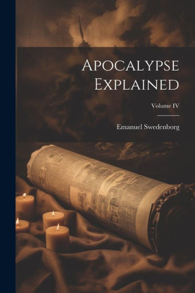 Apocalypse Explained; Volume Iv