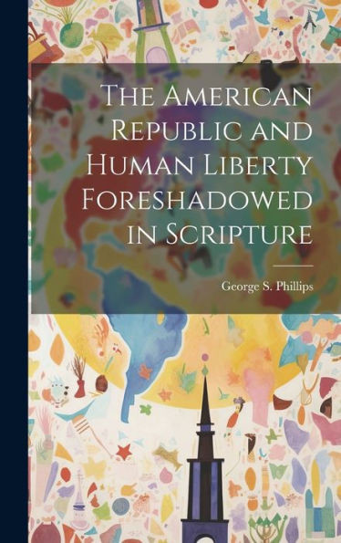 The American Republic And Human Liberty Foreshadowed In Scripture