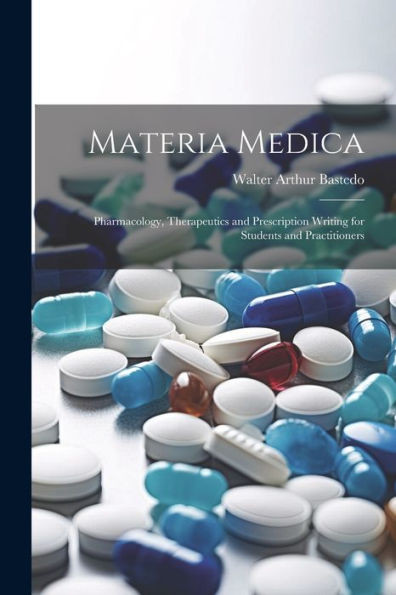 Materia Medica: Pharmacology, Therapeutics And Prescription Writing For Students And Practitioners