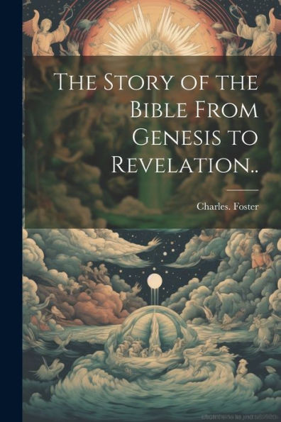 The Story Of The Bible From Genesis To Revelation..