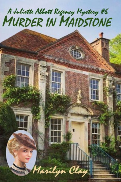 Murder In Maidstone: A Juliette Abbott Regency Mystery (Juliette Abbott Regency Mystery Series)