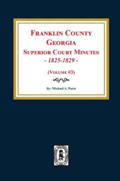 Franklin County, Georgia Superior Court Minutes, 1825-1829. (Volume #3)