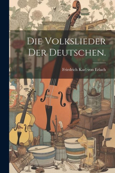 Die Volkslieder Der Deutschen. (German Edition)