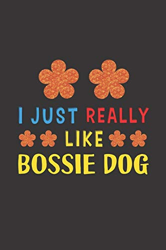 I Just Really Like Bossie Dog: Dog Training Logbook For Peoples Who Loves Their Bossie Dog