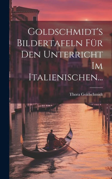 Goldschmidt's Bildertafeln Für Den Unterricht Im Italienischen... (Italian Edition)