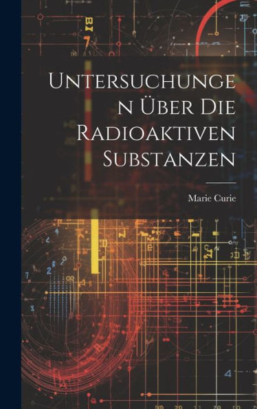 Untersuchungen Über Die Radioaktiven Substanzen (German Edition)