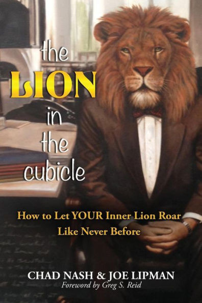 The Lion In The Cubicle: How To Let Your Inner Lion Roar Like Never Before