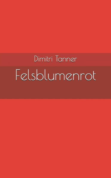 Felsblumenrot (Baumgrottengrüne Gedichte) (German Edition)