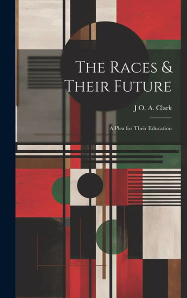 The Races & Their Future: A Plea For Their Education