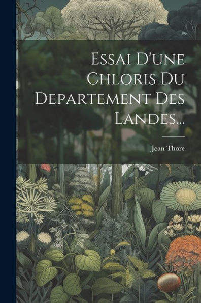 Essai D'Une Chloris Du Departement Des Landes... (French Edition)