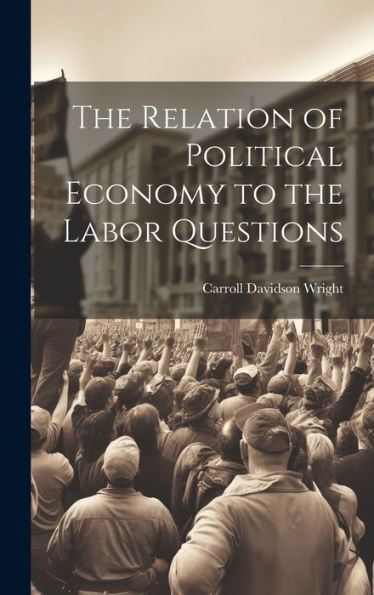 The Relation Of Political Economy To The Labor Questions