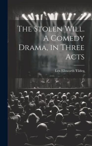The Stolen Will. A Comedy Drama, In Three Acts