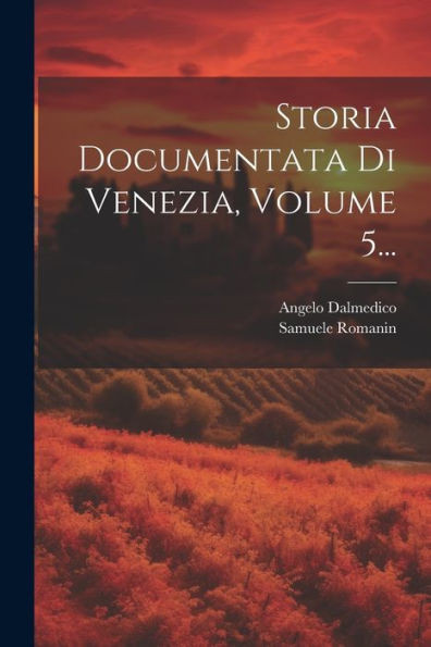 Storia Documentata Di Venezia, Volume 5... (Italian Edition)