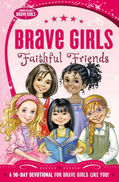 Brave Girls: Faithful Friends: A 90-Day Devotional