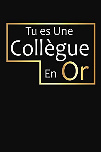 Tu Es Une Collegue En Or: Cadeau Collegue de Travail Original (French Edition)
