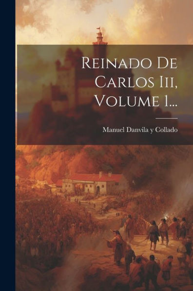 Reinado De Carlos Iii, Volume 1... (Spanish Edition)