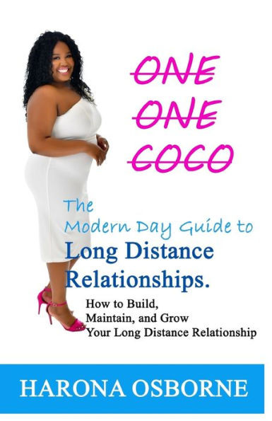 One One Coco The Modern Day Guide To Long Distance Relationships: How To Build, Maintain, And Grow Your Long Distance Relationship