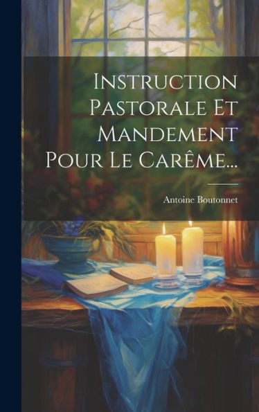 Instruction Pastorale Et Mandement Pour Le Carême... (French Edition)