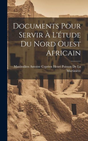 Documents Pour Servir À L'Étude Du Nord Ouest Africain (French Edition)