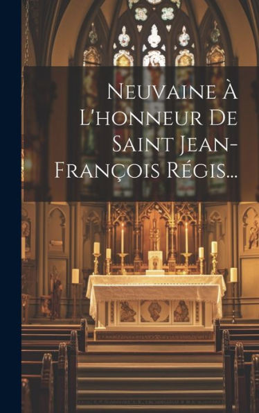 Neuvaine À L'Honneur De Saint Jean-François Régis... (French Edition)