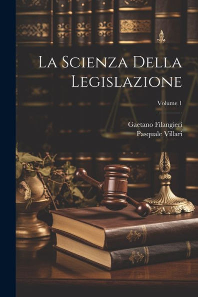 La Scienza Della Legislazione; Volume 1 (Italian Edition)