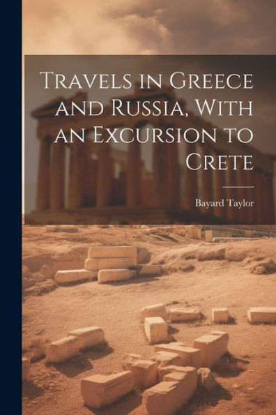 Travels In Greece And Russia, With An Excursion To Crete