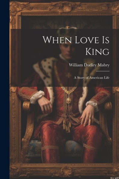 When Love Is King: A Story Of American Life