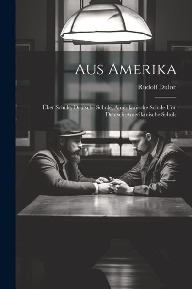 Aus Amerika: Über Schule, Deutsche Schule, Amerikanische Schule Und Deutsch-Amerikanische Schule