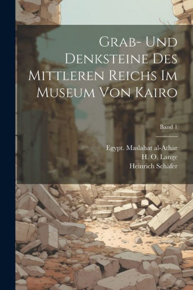 Grab- Und Denksteine Des Mittleren Reichs Im Museum Von Kairo; Band 1 (German Edition)