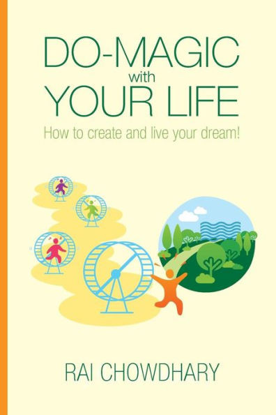 Do-Magic With Your Life: How To Create And Live Your Dream