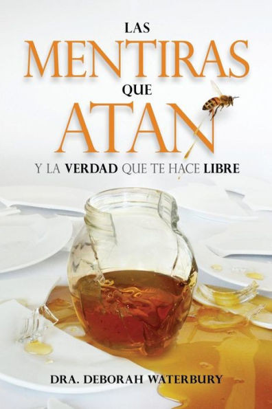 Las Mentiras Que Atan: Y La Verdad Que Te Hace Libre (Spanish Edition)