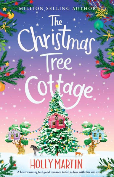 The Christmas Tree Cottage: A Heartwarming Feel Good Romance To Fall In Love With This Winter