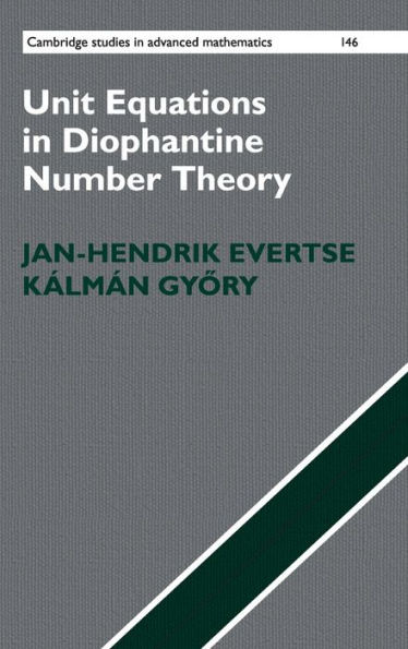 Unit Equations In Diophantine Number Theory (Cambridge Studies In Advanced Mathematics, Series Number 146)