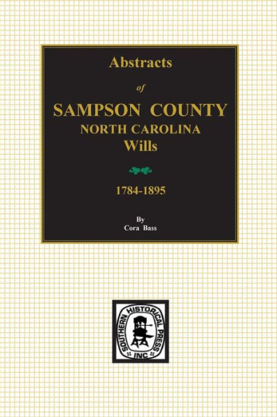 Sampson County, Nc Wills 1784-1895, Abstracts Of.