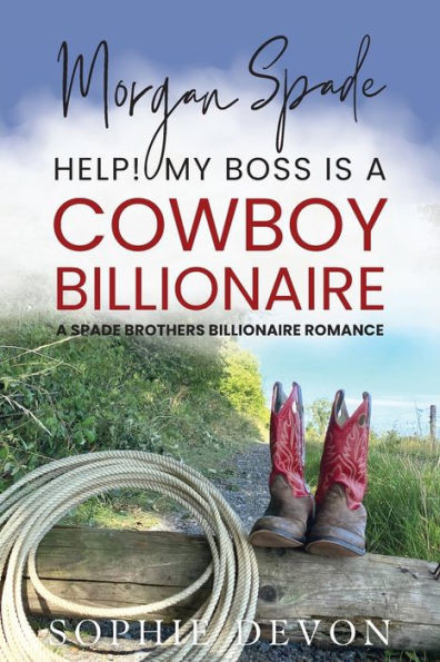 Morgan Spade - Help! My Boss Is A Cowboy Billionaire | A Spade Brothers Billionaire Romance (Spade Brothers Ranch)