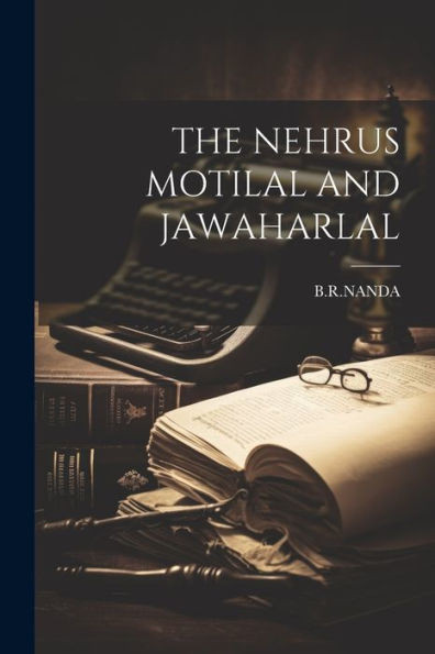 The Nehrus Motilal And Jawaharlal