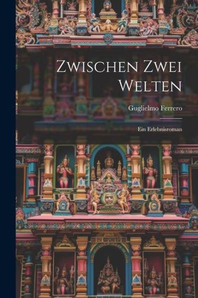 Zwischen Zwei Welten; Ein Erlebnisroman (German Edition)