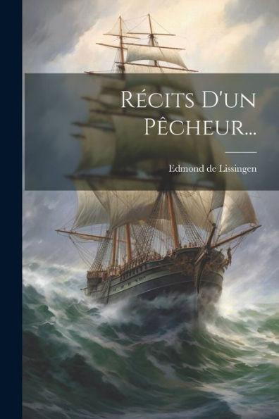 Récits D'Un Pêcheur... (French Edition)