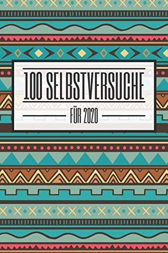 100 Selbstversuche für 2020: Ein Buch gefüllt mit 100 verschiedenen 30-Tages-Challenges - Mit diesem Buch kannst du dich neu entdecken und neue ... und Stolz durch den Alltag (German Edition)